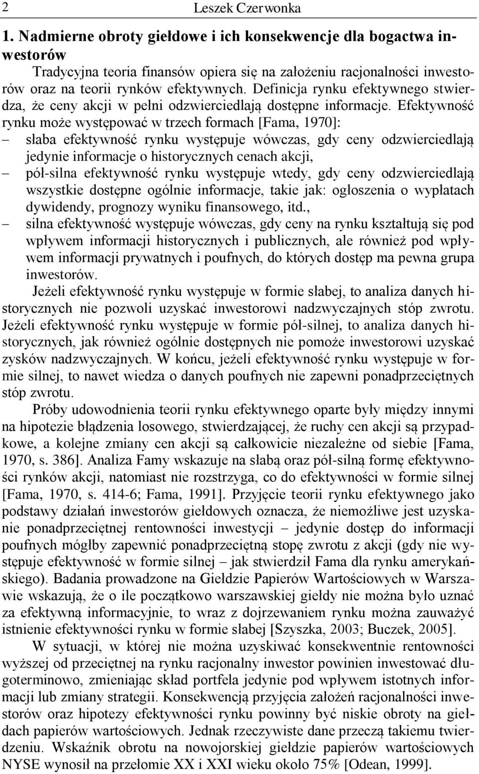 Definicja rynku efektywnego stwierdza, że ceny akcji w pełni odzwierciedlają dostępne informacje.