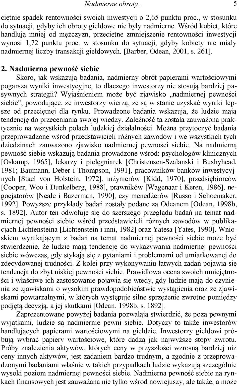 w stosunku do sytuacji, gdyby kobiety nie miały nadmiernej liczby transakcji giełdowych. [Barber, Odean, 20