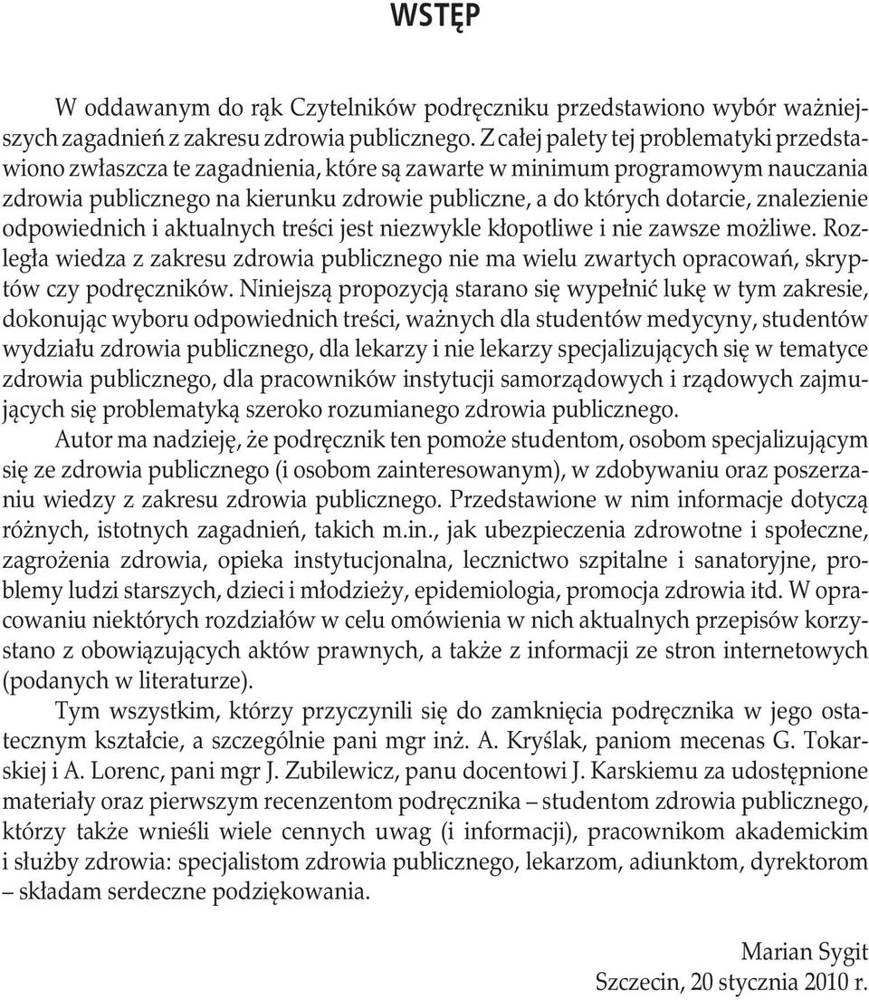 znalezienie odpowiednich i aktualnych treści jest niezwykle kłopotliwe i nie zawsze możliwe. Rozległa wiedza z zakresu zdrowia publicznego nie ma wielu zwartych opracowań, skryptów czy podręczników.