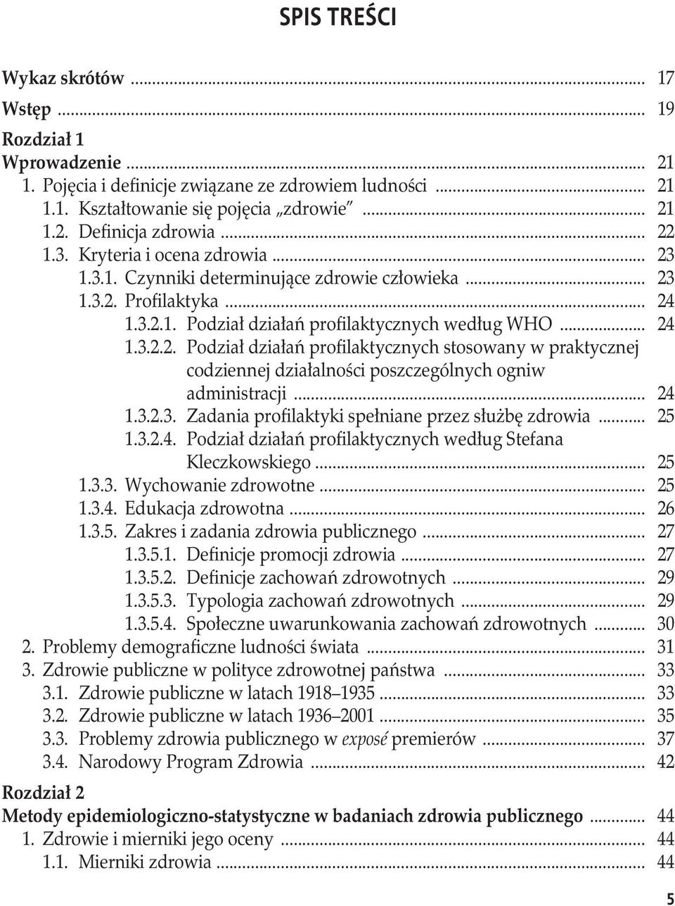 .. 24 1.3.2.3. Zadania profilaktyki spełniane przez służbę zdrowia... 25 1.3.2.4. Podział działań profilaktycznych według Stefana Kleczkowskiego... 25 1.3.3. Wychowanie zdrowotne... 25 1.3.4. Edukacja zdrowotna.