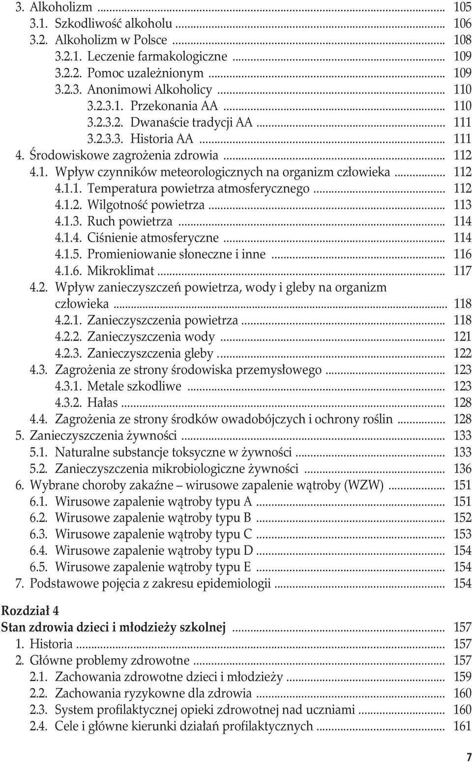 .. 112 4.1.2. Wilgotność powietrza... 113 4.1.3. Ruch powietrza... 114 4.1.4. Ciśnienie atmosferyczne... 114 4.1.5. Promieniowanie słoneczne i inne... 116 4.1.6. Mikroklimat... 117 4.2. Wpływ zanieczyszczeń powietrza, wody i gleby na organizm człowieka.