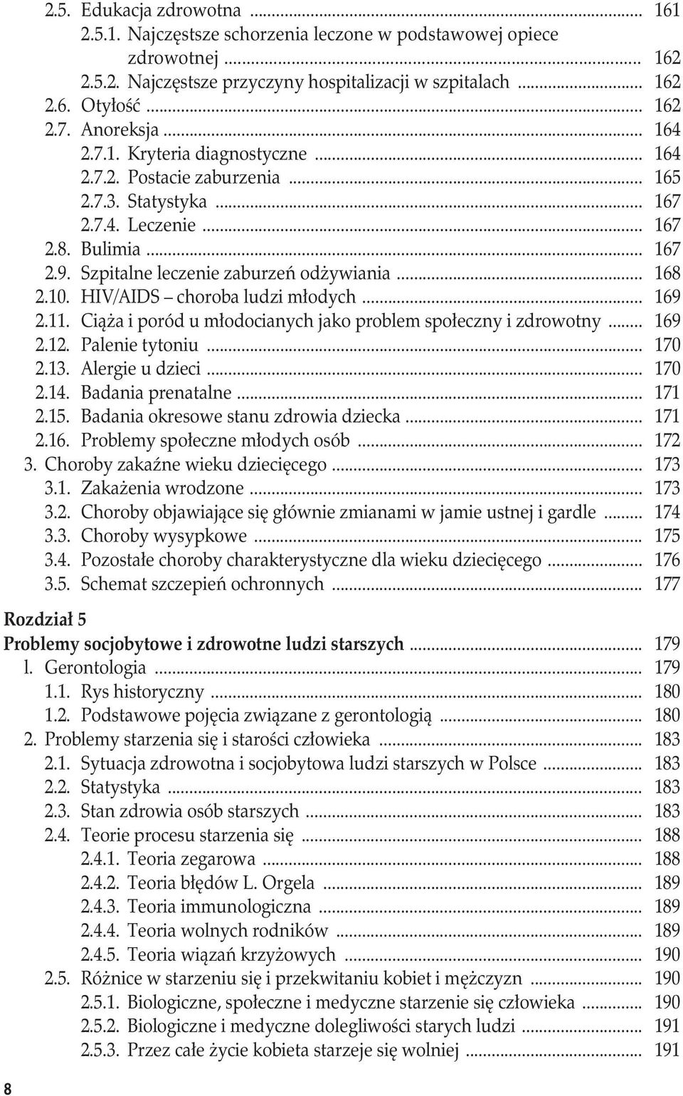 .. 168 2.10. HIV/AIDS choroba ludzi młodych... 169 2.11. Ciąża i poród u młodocianych jako problem społeczny i zdrowotny... 169 2.12. Palenie tytoniu... 170 2.13. Alergie u dzieci... 170 2.14.