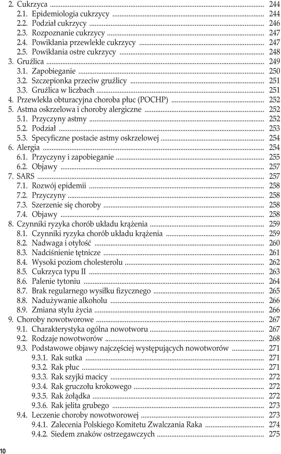 Astma oskrzelowa i choroby alergiczne... 252 5.1. Przyczyny astmy... 252 5.2. Podział... 253 5.3. Specyficzne postacie astmy oskrzelowej... 254 6. Alergia... 254 6.1. Przyczyny i zapobieganie... 255 6.