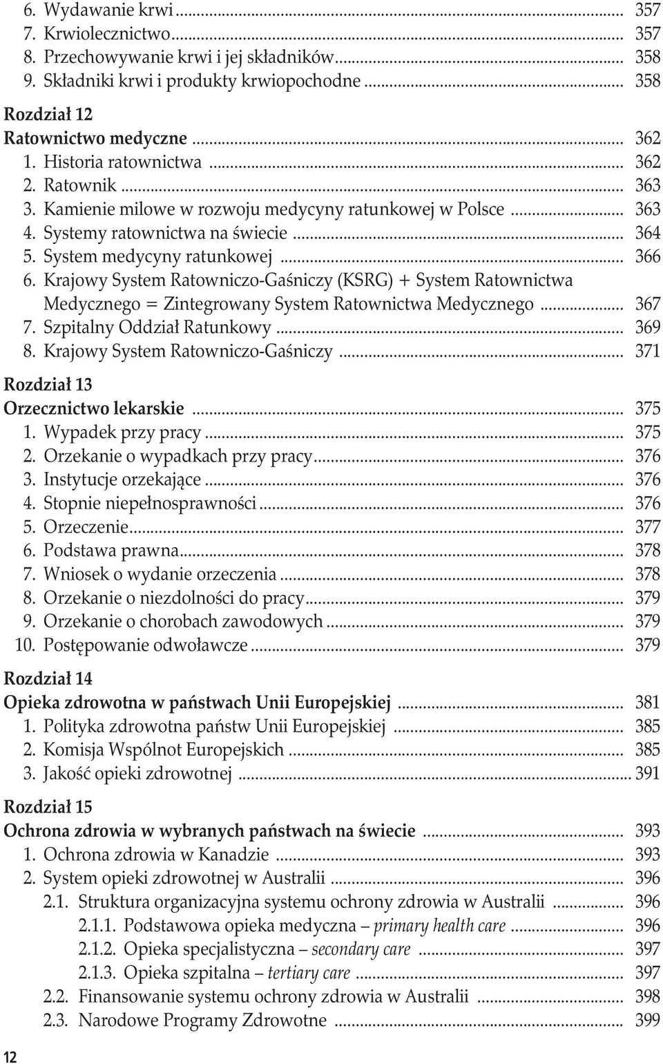 Krajowy System Ratowniczo-Gaśniczy (KSRG) + System Ratownictwa Medycznego = Zintegrowany System Ratownictwa Medycznego... 367 7. Szpitalny Oddział Ratunkowy... 369 8.