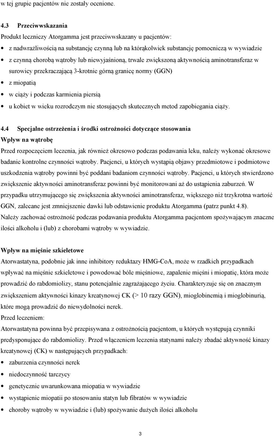 lub niewyjaśnioną, trwale zwiększoną aktywnością aminotransferaz w surowicy przekraczającą 3-krotnie górną granicę normy (GGN) z miopatią w ciąży i podczas karmienia piersią u kobiet w wieku