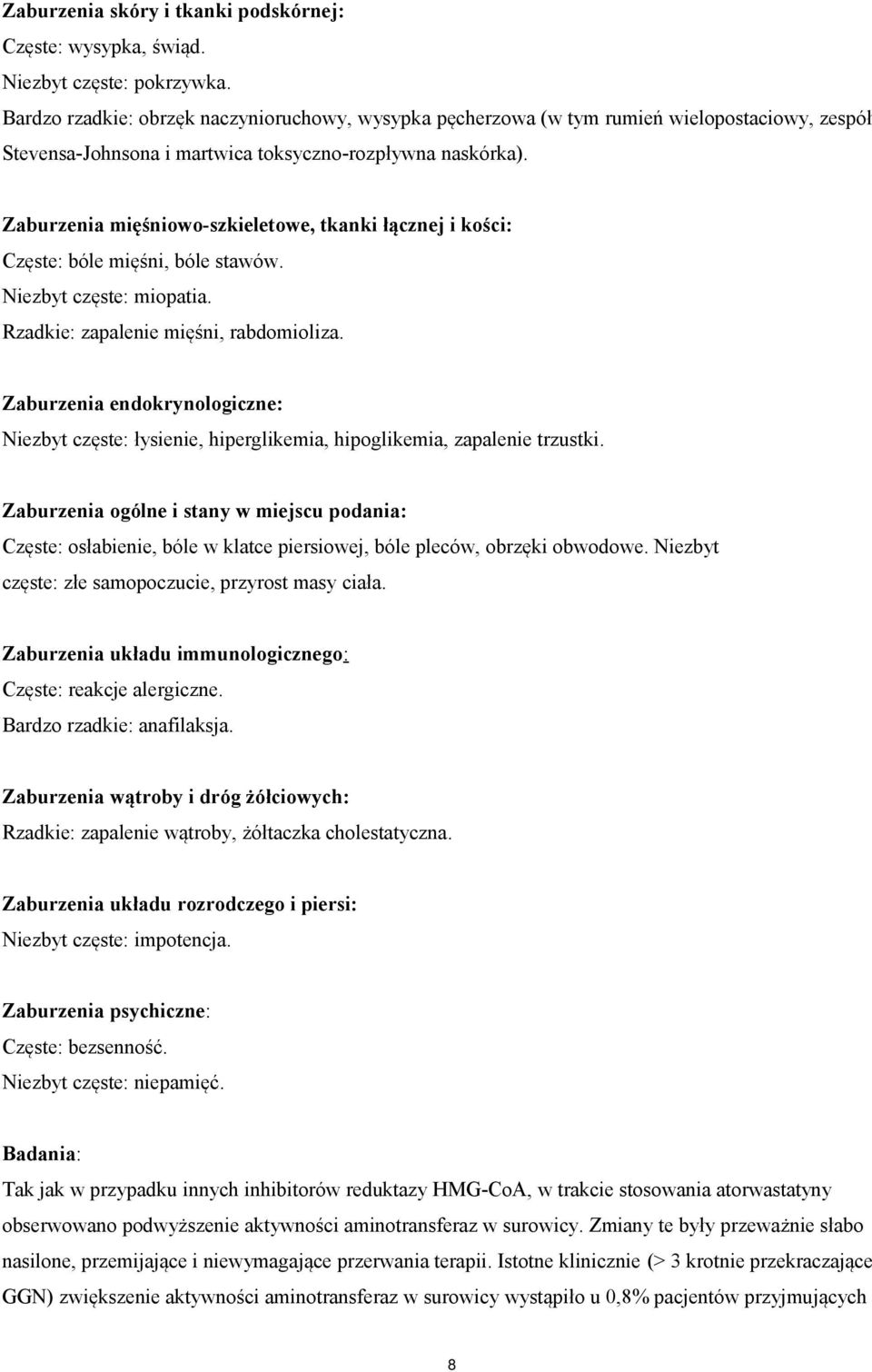 Zaburzenia mięśniowo-szkieletowe, tkanki łącznej i kości: Częste: bóle mięśni, bóle stawów. Niezbyt częste: miopatia. Rzadkie: zapalenie mięśni, rabdomioliza.