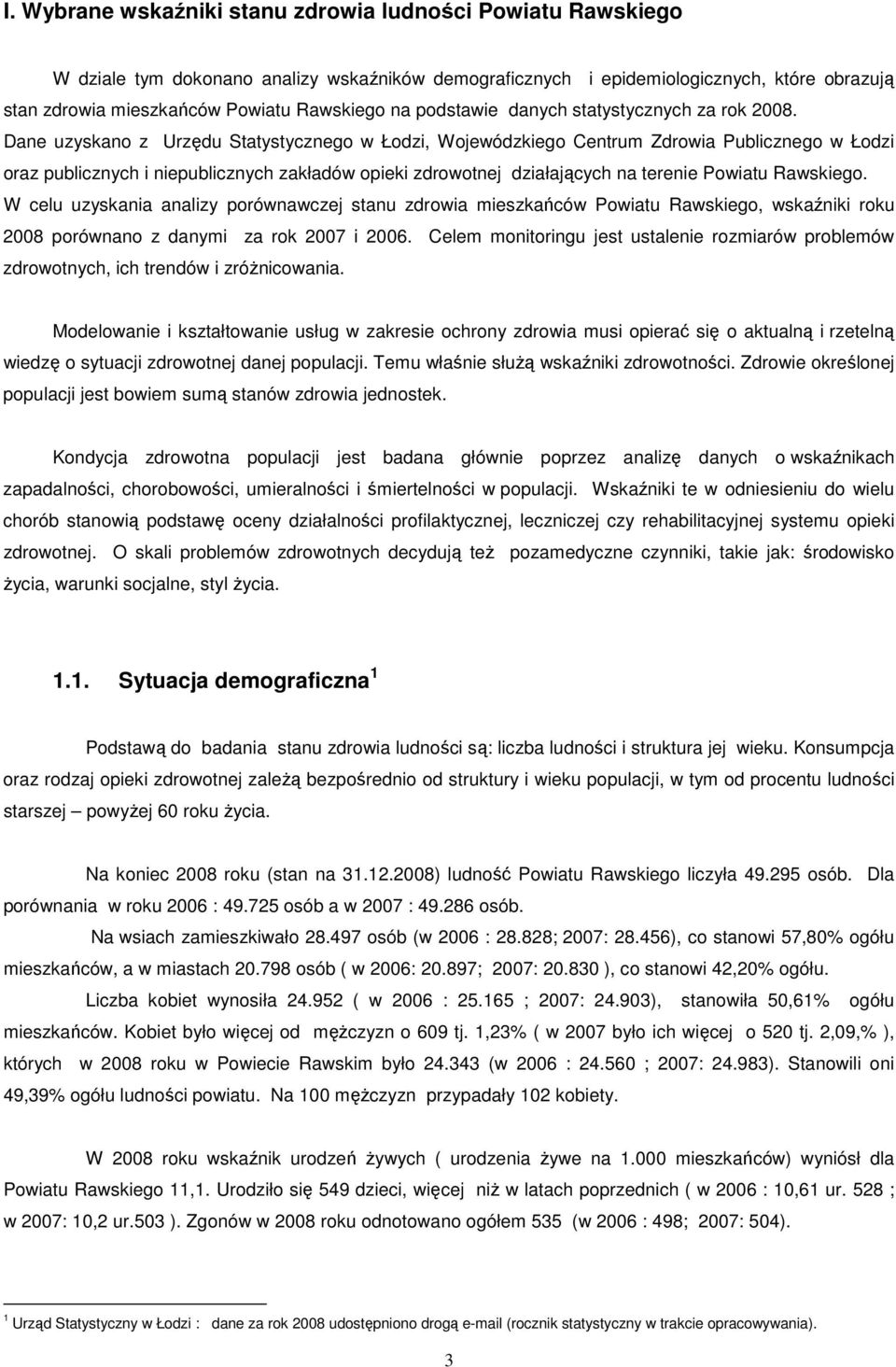 Dane uzyskano z Urzędu Statystycznego w Łodzi, Wojewódzkiego Centrum Zdrowia Publicznego w Łodzi oraz publicznych i niepublicznych zakładów opieki zdrowotnej działających na terenie Powiatu Rawskiego.