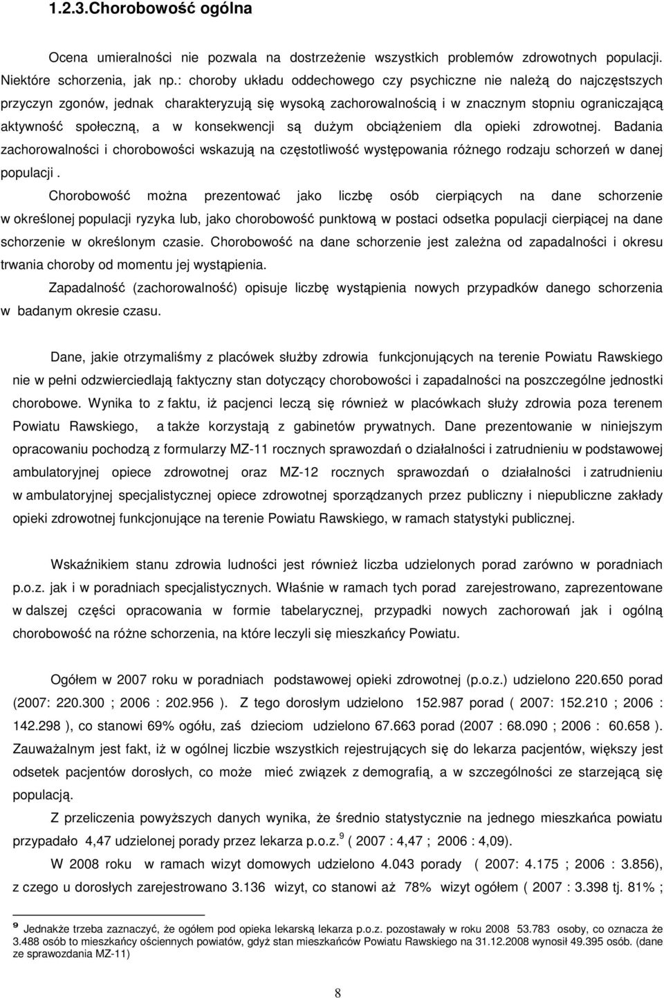 konsekwencji są duŝym obciąŝeniem dla opieki zdrowotnej. Badania zachorowalności i chorobowości wskazują na częstotliwość występowania róŝnego rodzaju schorzeń w danej populacji.