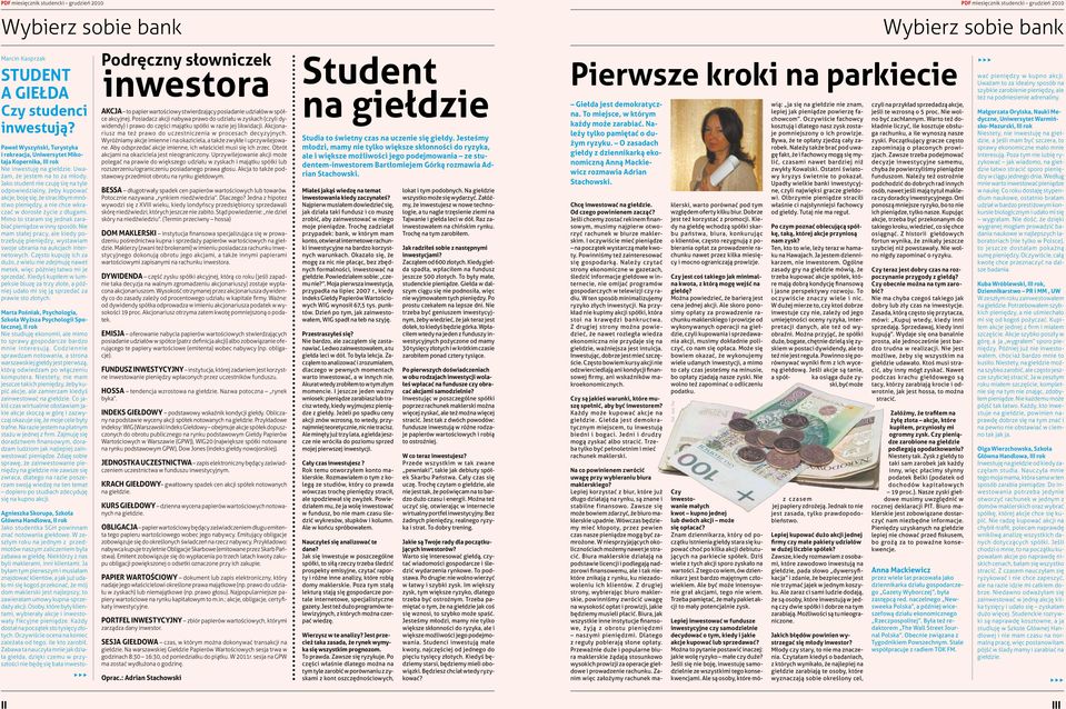 Jako student nie czuję się na tyle odpowiedzialny, żeby kupować akcje, boję się, że straciłbym mnóstwo pieniędzy, a nie chce wkraczać w dorosłe życie z długami.