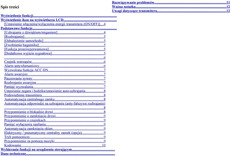 ..5 [Funkcja przeciwporwaniowa]...5 [Dodatkowe wyjście sygnałowe]...5...6 Czujnik wstrząsów...6 Alarm antywłamaniowy...6 Wyzwolona funkcja ACC ON...7 Alarm awaryjny...7 Pauzowanie syreny.