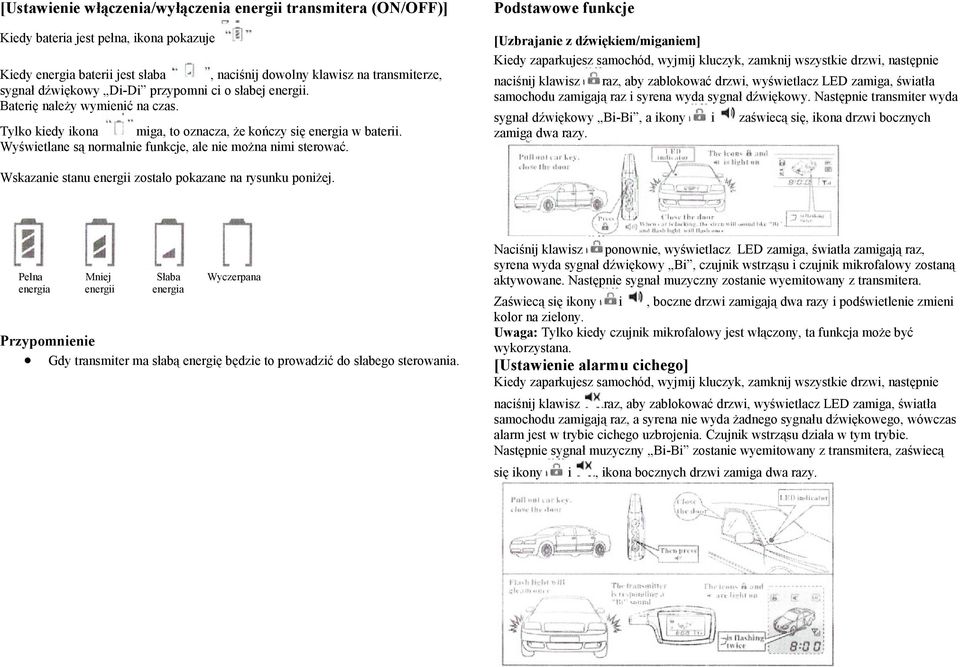 Baterię należy wymienić na czas. Tylko kiedy ikona miga, to oznacza, że kończy się energia w baterii. Wyświetlane są normalnie funkcje, ale nie można nimi sterować.