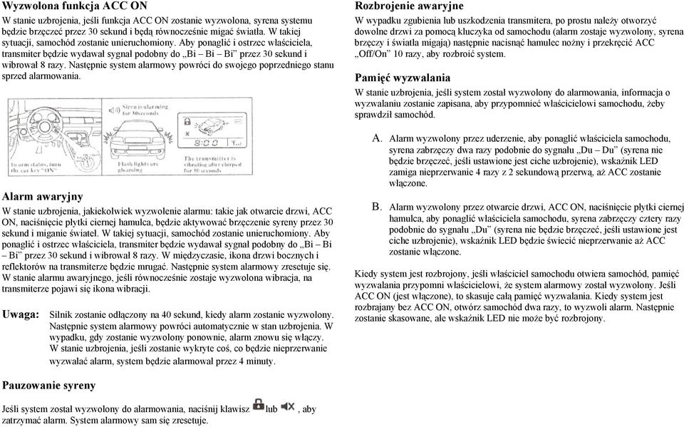 Następnie system alarmowy powróci do swojego poprzedniego stanu sprzed alarmowania.