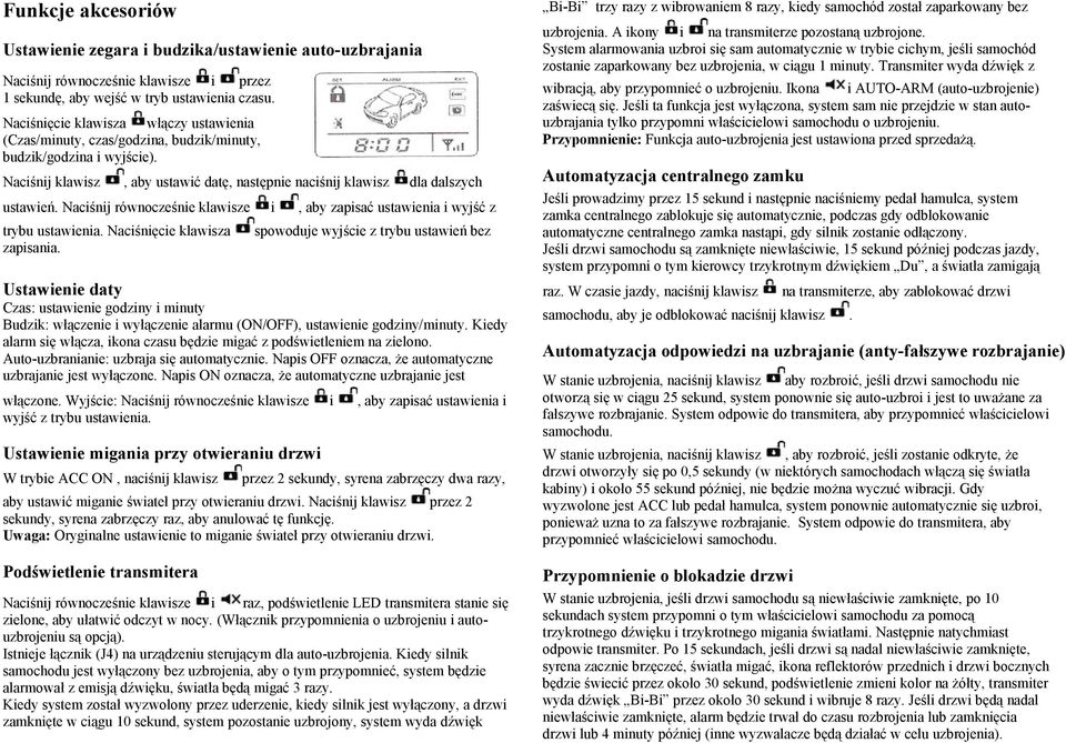 Transmiter wyda dźwięk z Naciśnij równocześnie klawisze i przez 1 sekundę, aby wejść w tryb ustawienia czasu. wibracją, aby przypomnieć o uzbrojeniu. Ikona i AUTO-ARM (auto-uzbrojenie) zaświecą się.