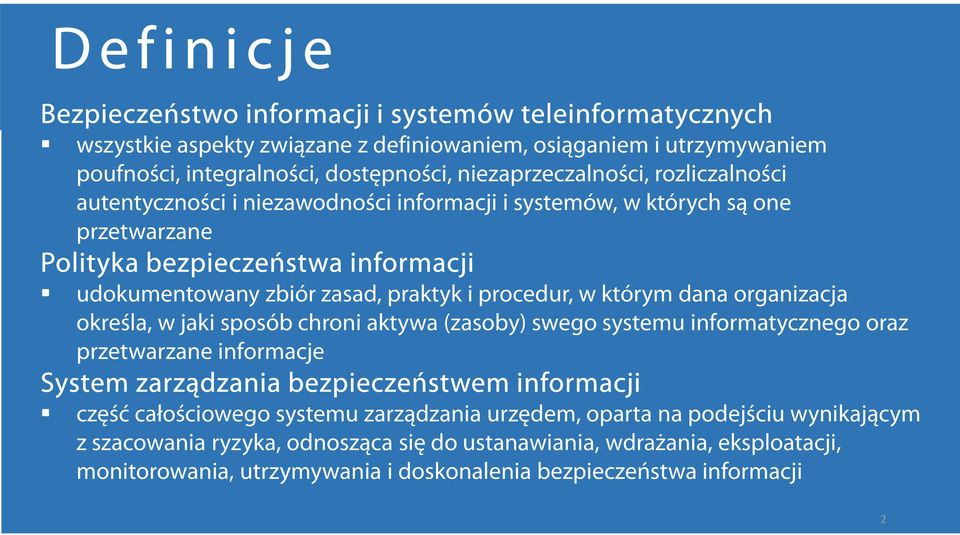 procedur, w którym dana organizacja określa, w jaki sposób chroni aktywa (zasoby) swego systemu informatycznego oraz przetwarzane informacje System zarządzania bezpieczeństwem informacji część