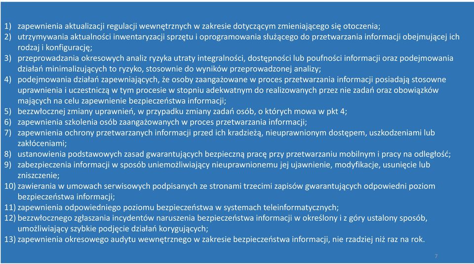 ryzyko, stosownie do wyników przeprowadzonej analizy; 4) podejmowania działań zapewniających, że osoby zaangażowane w proces przetwarzania informacji posiadają stosowne uprawnienia i uczestniczą w