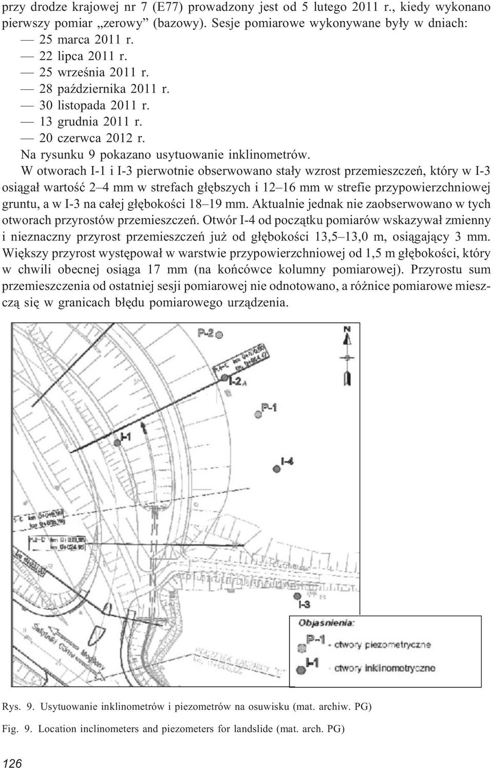 W otworach I-1 i I-3 pierwotnie obserwowano sta³y wzrost przemieszczeñ, który w I-3 osi¹ga³ wartoœæ 2 4 mm w strefach g³êbszych i 12 16 mm w strefie przypowierzchniowej gruntu, a w I-3 na ca³ej