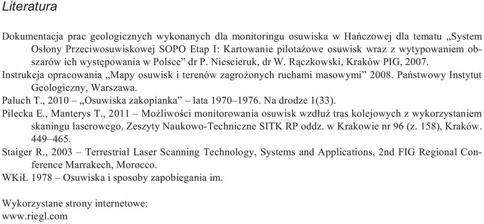 Pañstwowy Instytut Geologiczny, Warszawa. Paluch T., 2010 Osuwiska zakopianka lata 1970 1976. Na drodze 1(33). Pilecka E., Manterys T.