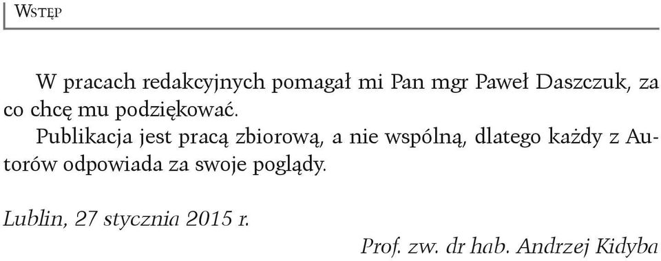 Publikacja jest pracą zbiorową, a nie wspólną, dlatego każdy z