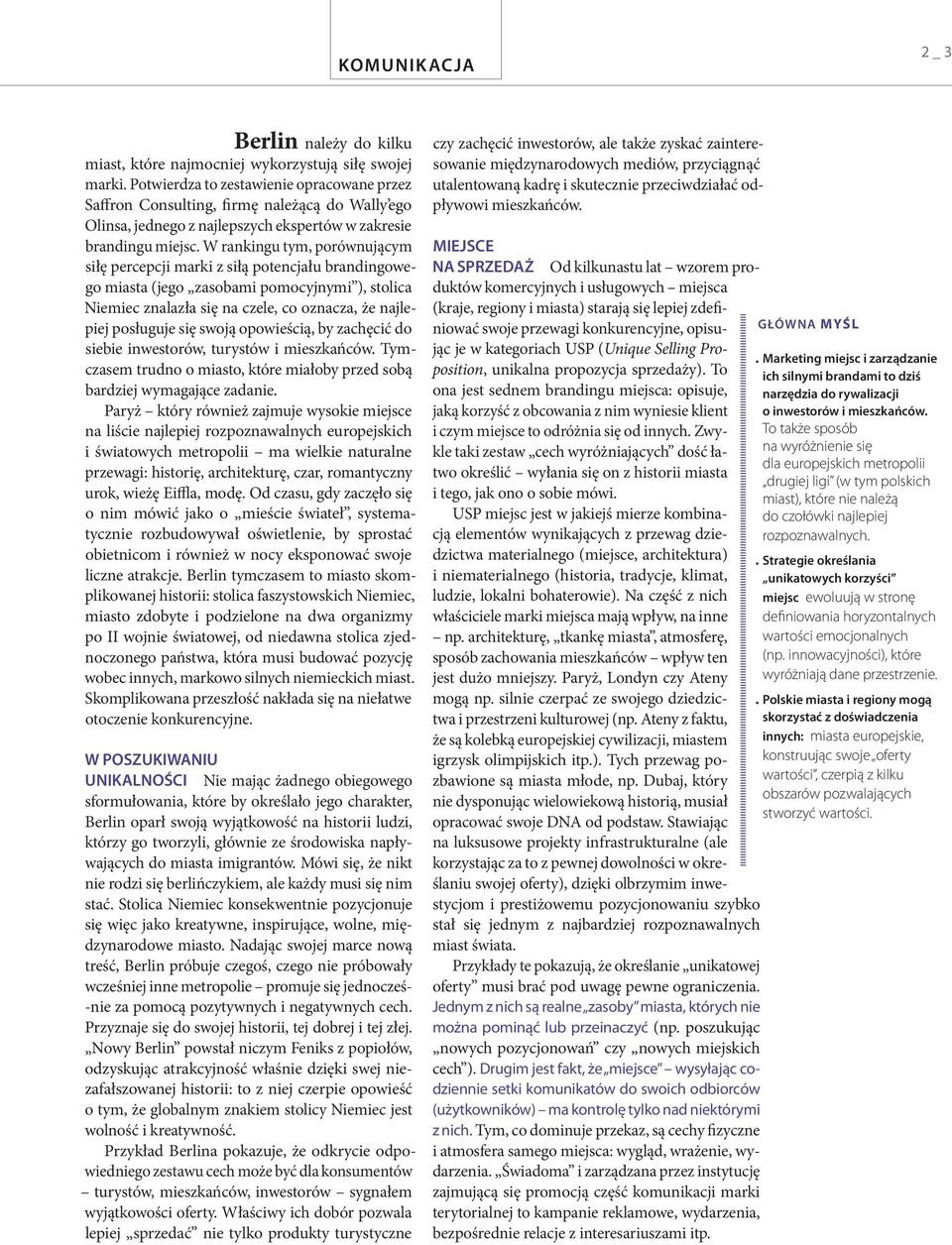 W rankingu tym, porównującym siłę percepcji marki z siłą potencjału brandingowego miasta (jego zasobami pomocyjnymi ), stolica Niemiec znalazła się na czele, co oznacza, że najlepiej posługuje się