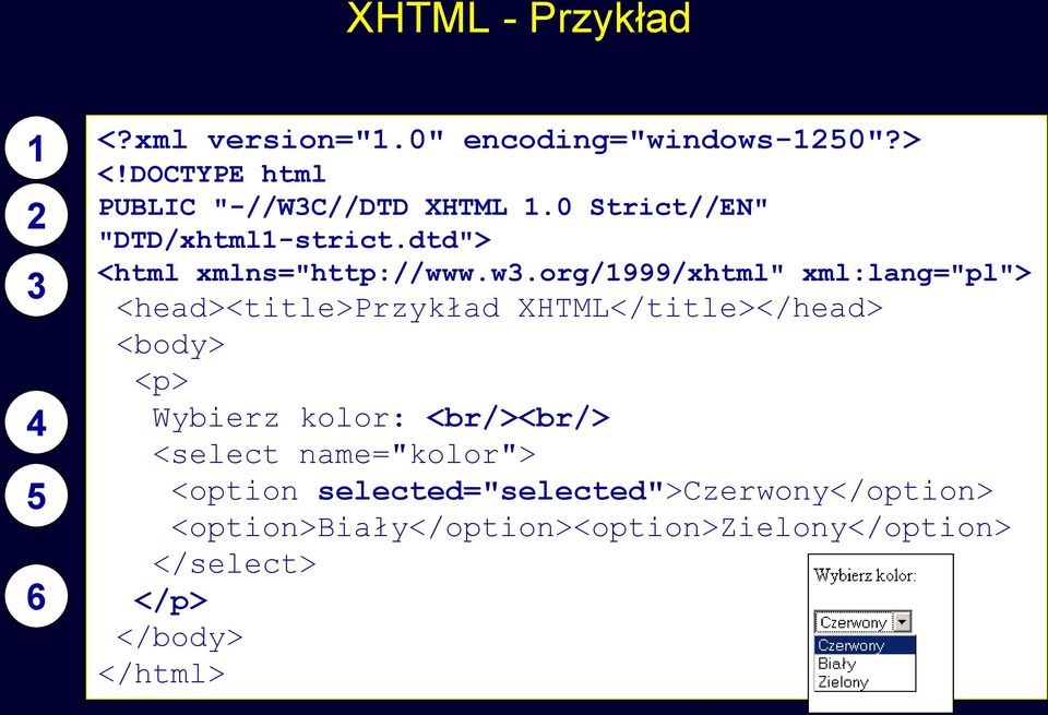 org/1999/xhtml" xml:lang="pl"> <head><title>przykład XHTML</title></head> <body> <p> Wybierz kolor: