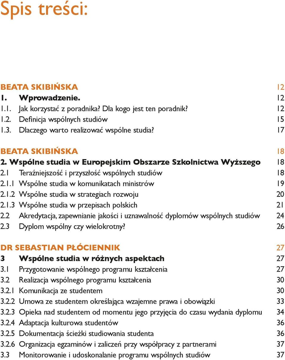 1.3 Wspólne studia w przepisach polskich 21 2.2 Akredytacja, zapewnianie jakości i uznawalność dyplomów wspólnych studiów 24 2.3 Dyplom wspólny czy wielokrotny?