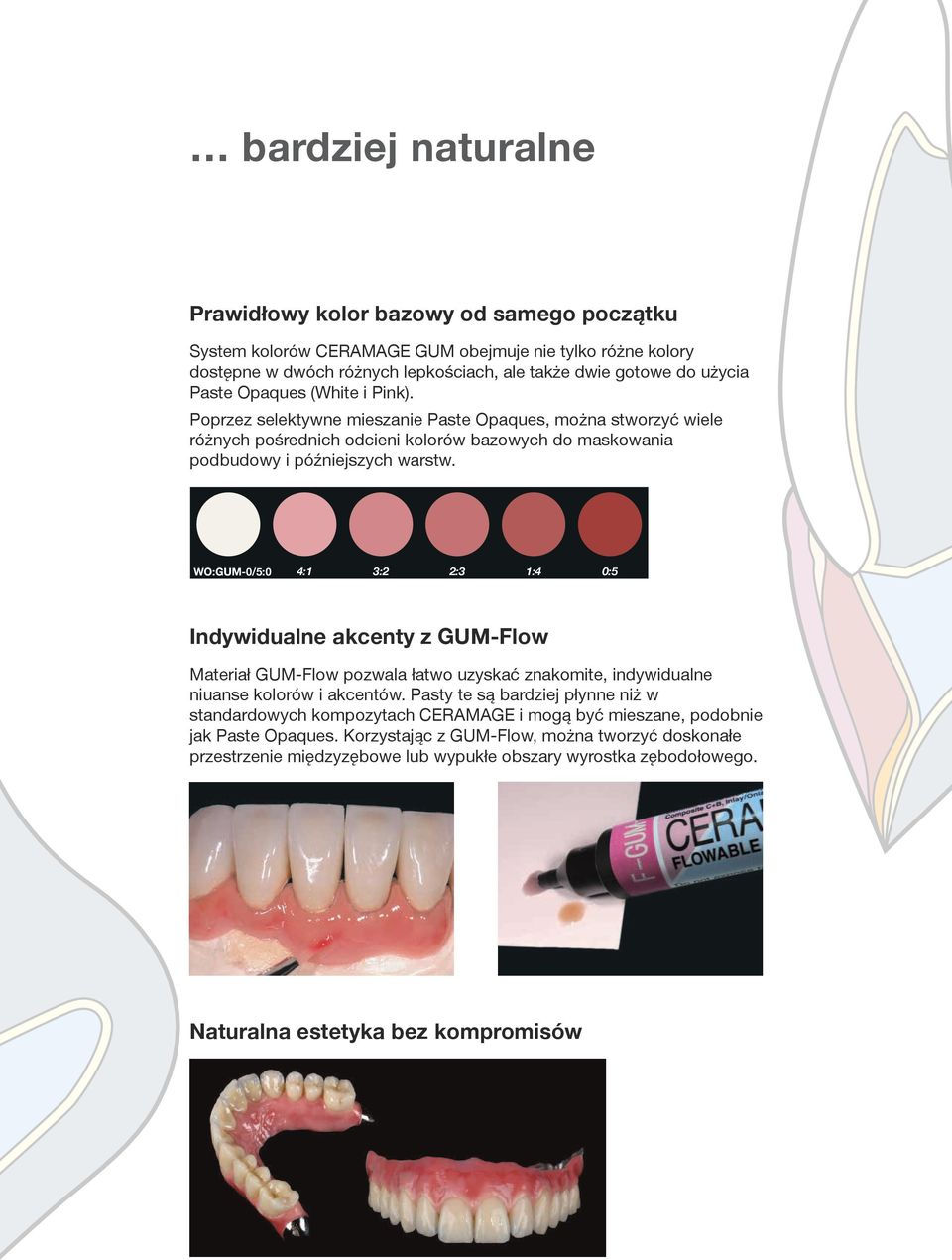 WO:GUM-0/5:0 4:1 3:2 2:3 1:4 0:5 Indywidualne akcenty z GUM-Flow Materiał GUM-Flow pozwala łatwo uzyskać znakomite, indywidualne niuanse kolorów i akcentów.