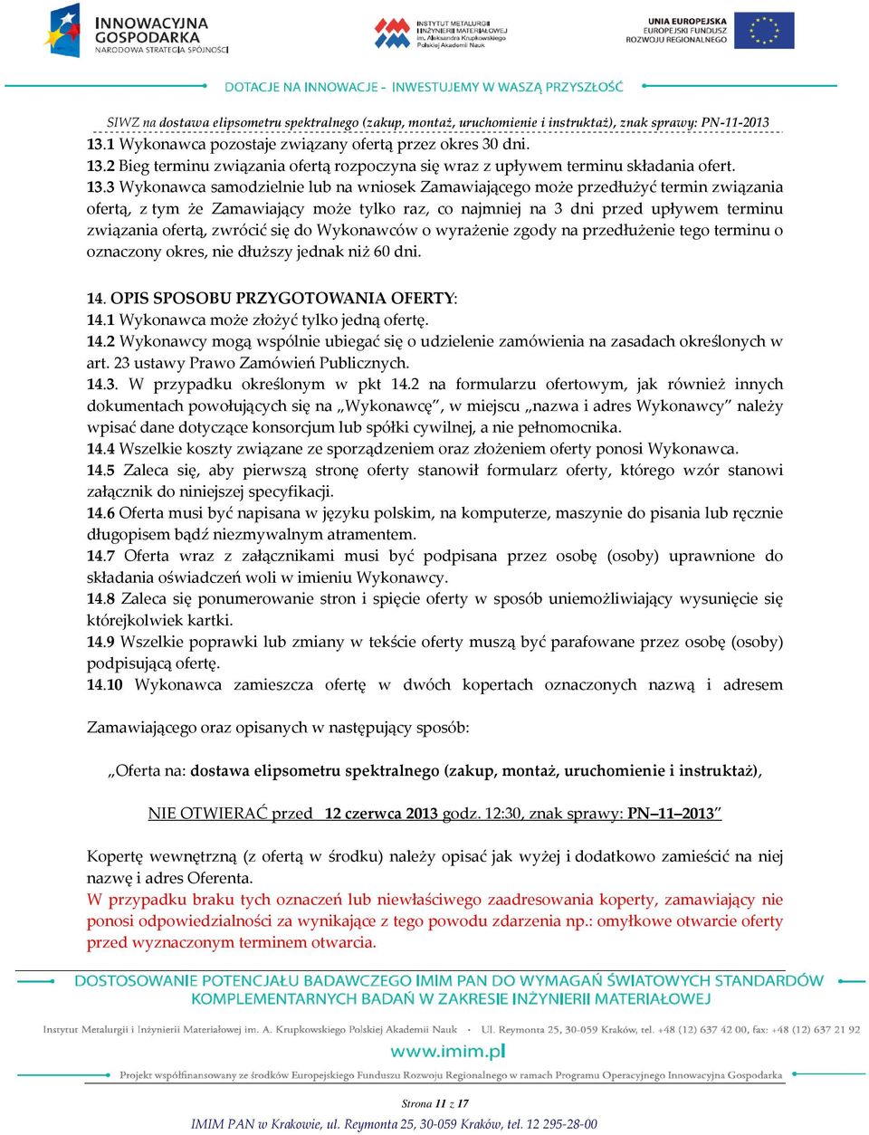 3 Wykonawca samodzielnie lub na wniosek Zamawiającego może przedłużyć termin związania ofertą, z tym że Zamawiający może tylko raz, co najmniej na 3 dni przed upływem terminu związania ofertą,