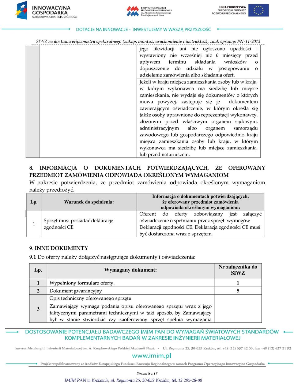 Jeżeli w kraju miejsca zamieszkania osoby lub w kraju, w którym wykonawca ma siedzibę lub miejsce zamieszkania, nie wydaje się dokumentów o których mowa powyżej, zastępuje się je dokumentem