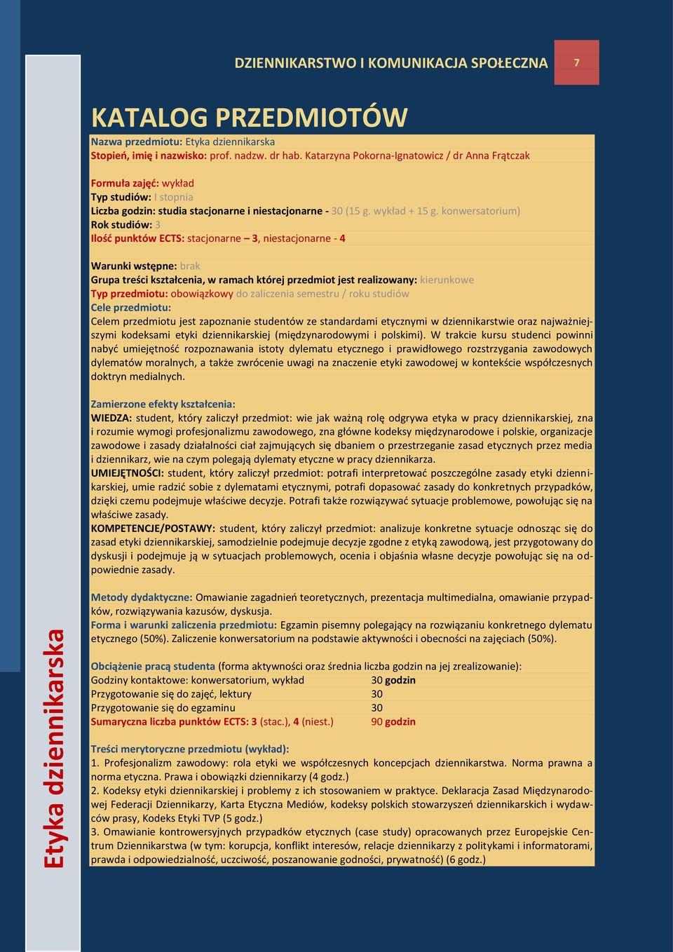 konwersatorium) Rok studiów: 3 Ilośd punktów ECTS: stacjonarne 3, niestacjonarne - 4 Warunki wstępne: brak Grupa treści kształcenia, w ramach której przedmiot jest realizowany: kierunkowe Typ