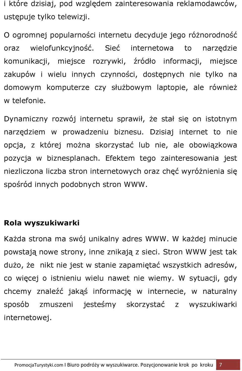 również w telefonie. Dynamiczny rozwój internetu sprawił, że stał się on istotnym narzędziem w prowadzeniu biznesu.