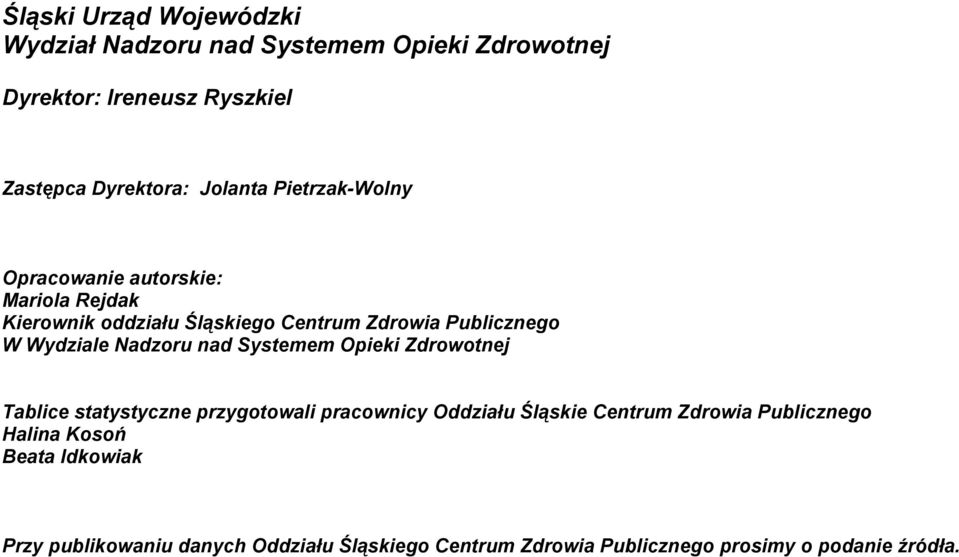 Nadzoru nad Systemem Opieki Zdrowotnej Tablice statystyczne przygotowali pracownicy Oddziału Śląskie Centrum Zdrowia