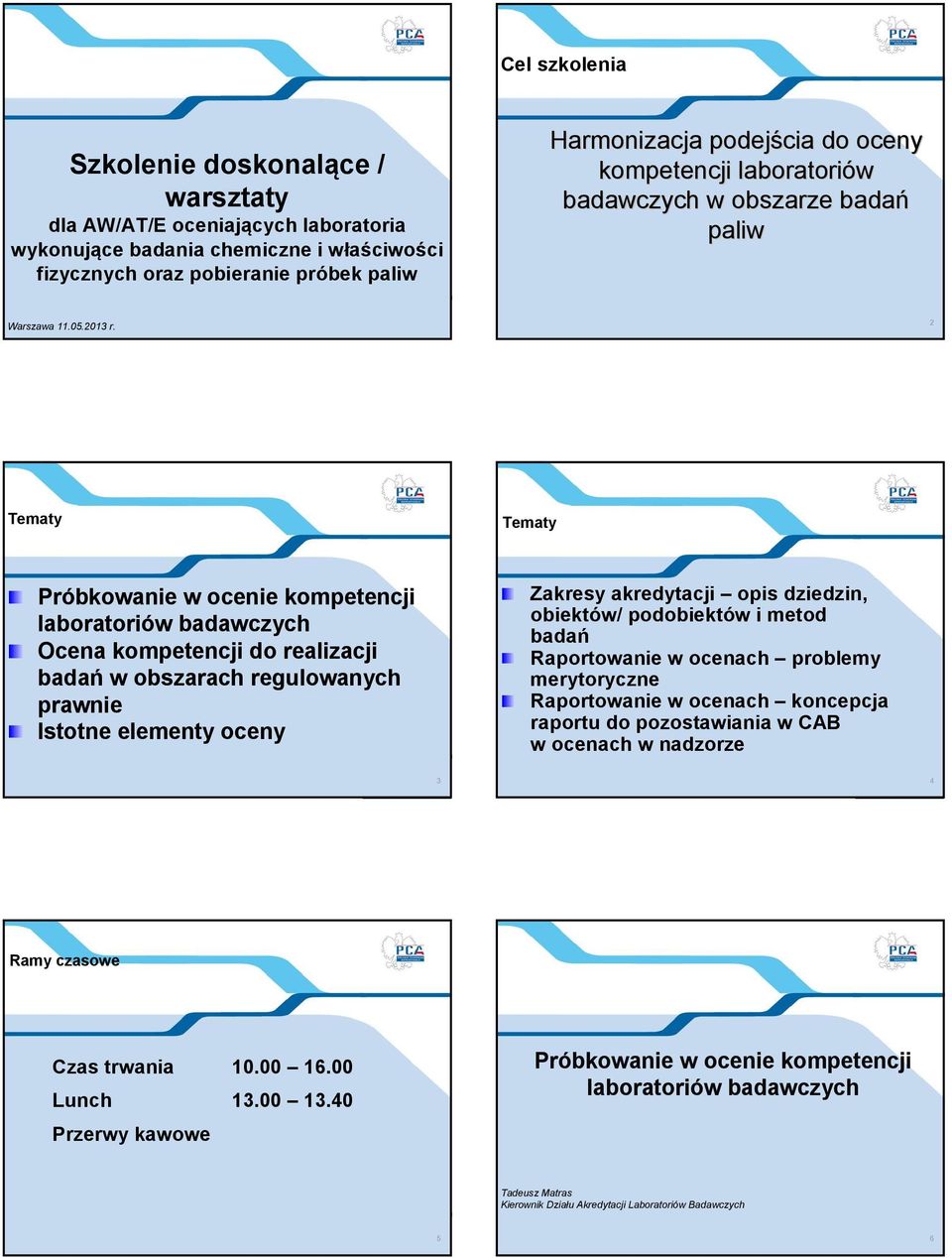 2 Tematy Tematy Próbkowanie w ocenie kompetencji laboratoriów badawczych Ocena kompetencji do realizacji badań w obszarach regulowanych prawnie Istotne elementy oceny Zakresy akredytacji opis