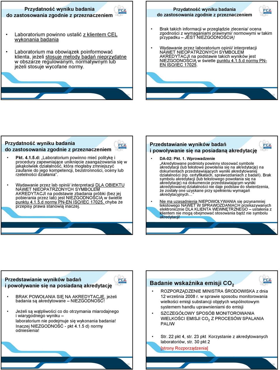 Przydatność wyniku badania do zastosowania zgodnie z przeznaczeniem Brak takich informacji w przeglądzie zlecenia/ ocena zgodności z wymaganiami prawnymi/ normowymi w takim przypadku JEST