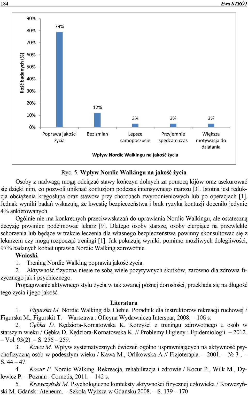 Wpływ Nordic Walkingu na jakość życia Osoby z nadwagą mogą odciążać stawy kończyn dolnych za pomocą kijów oraz asekurować się dzięki nim, co pozwoli uniknąć kontuzjom podczas intensywnego marszu [3].