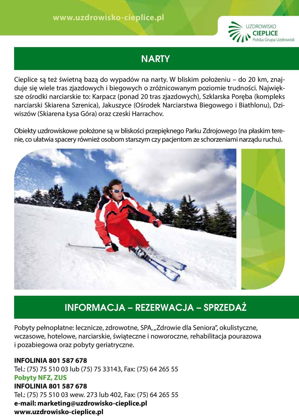 (Skiarena Łysa Góra) oraz czeski Harrachov.