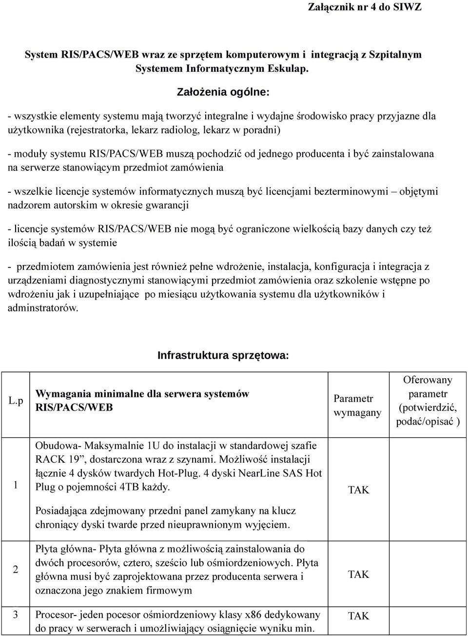 RIS/PACS/WEB muszą pochodzić od jednego producenta i być zainstalowana na serwerze stanowiącym przedmiot zamówienia - wszelkie licencje systemów informatycznych muszą być licencjami bezterminowymi