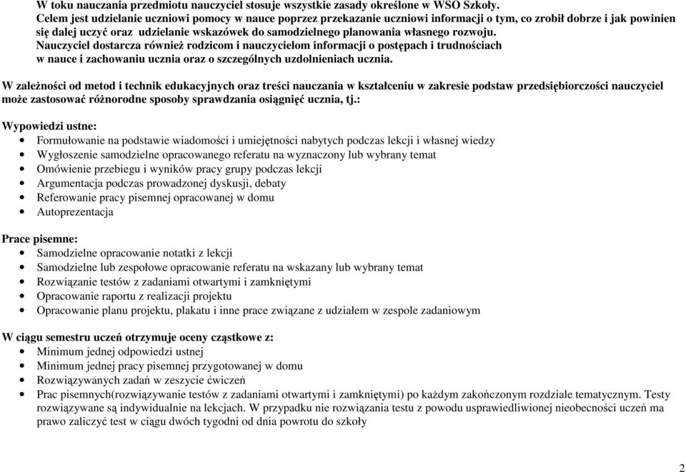 własnego rozwoju. Nauczyciel dostarcza również rodzicom i nauczycielom informacji o postępach i trudnościach w nauce i zachowaniu ucznia oraz o szczególnych uzdolnieniach ucznia.