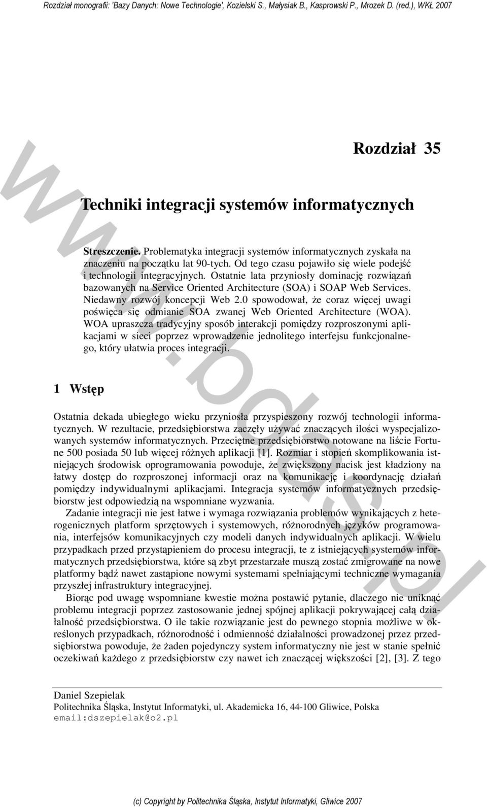 Niedawny rozwój koncepcji Web 2.0 spowodował, że coraz więcej uwagi poświęca się odmianie SOA zwanej Web Oriented Architecture (WOA).