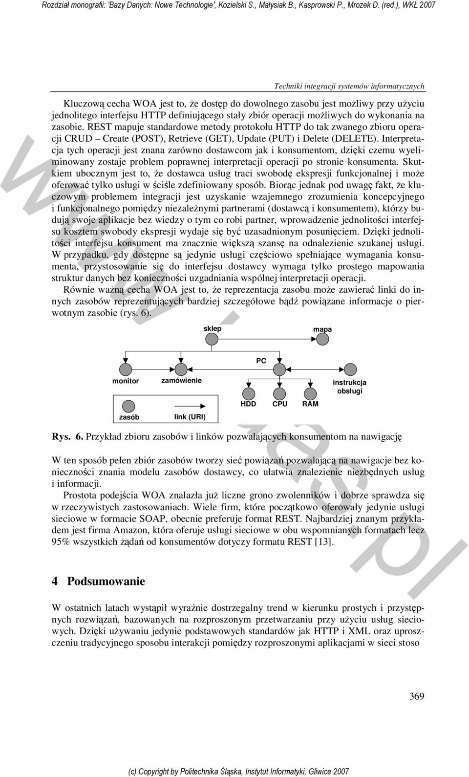 Interpretacja tych operacji jest znana zarówno dostawcom jak i konsumentom, dzięki czemu wyeliminowany zostaje problem poprawnej interpretacji operacji po stronie konsumenta.