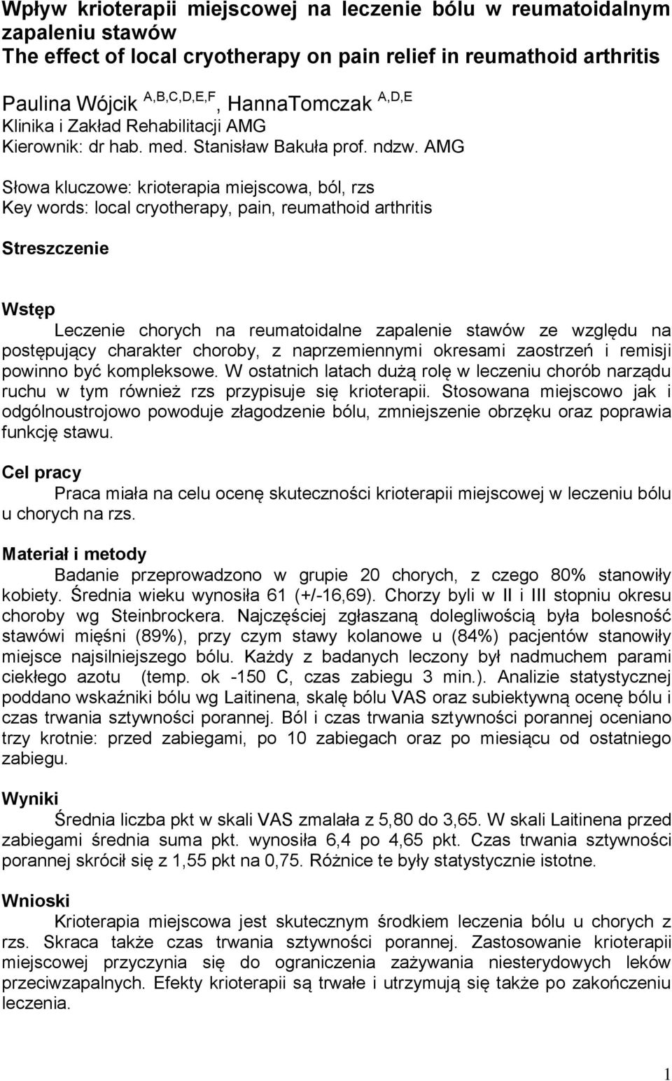 AMG Słowa kluczowe: krioterapia miejscowa, ból, rzs Key words: local cryotherapy, pain, reumathoid arthritis Streszczenie Wstęp Leczenie chorych na reumatoidalne zapalenie stawów ze względu na