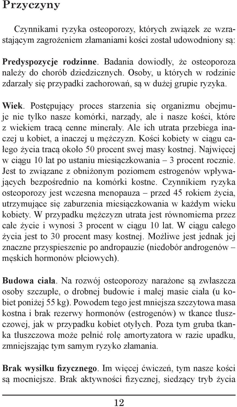 Postępujący proces starzenia się organizmu obejmuje nie tylko nasze komórki, narządy, ale i nasze kości, które z wiekiem tracą cenne minerały.