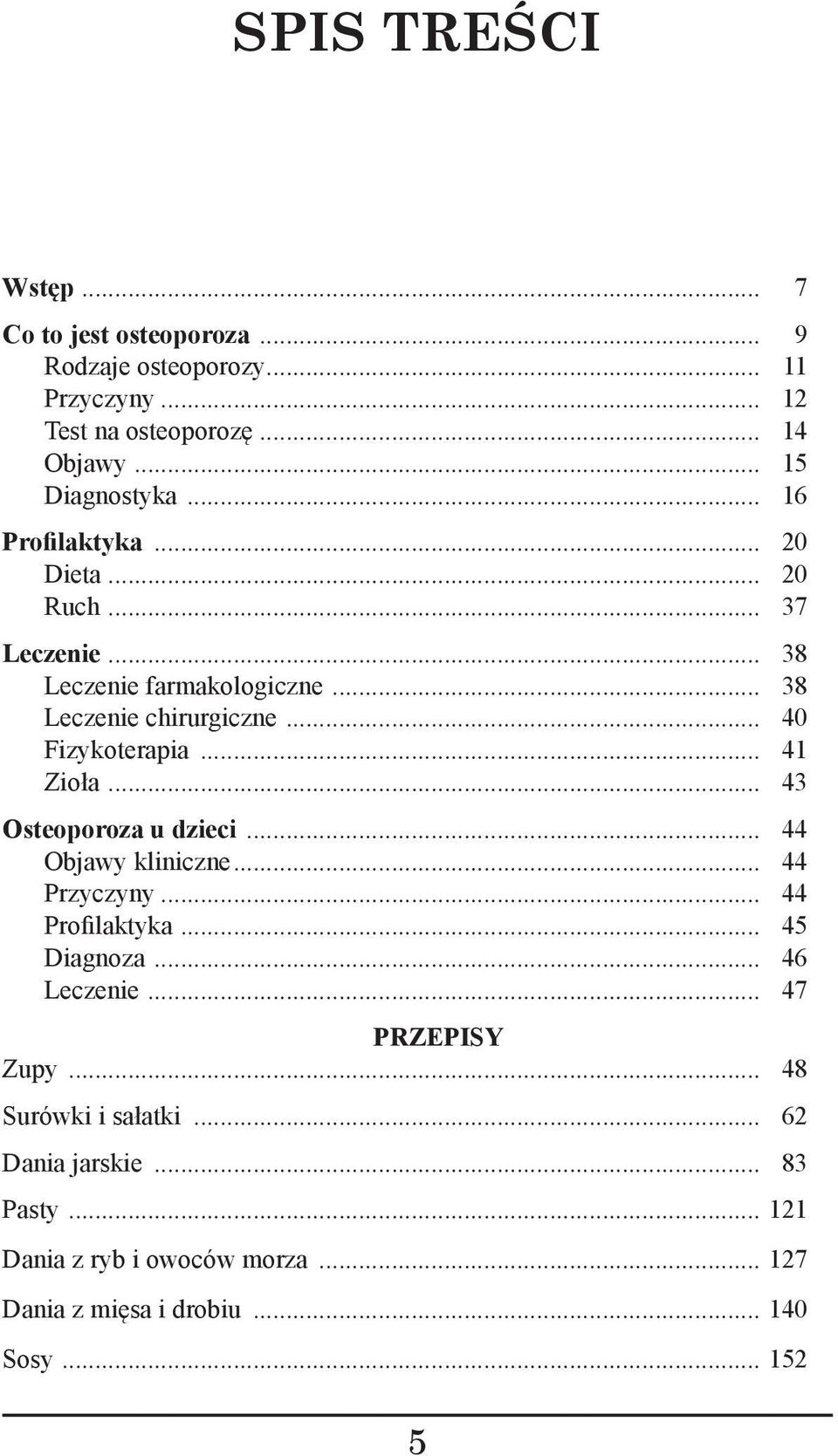 .. 41 Zioła... 43 Osteoporoza u dzieci... 44 Objawy kliniczne... 44 Przyczyny... 44 Profilaktyka... 45 Diagnoza... 46 Leczenie.