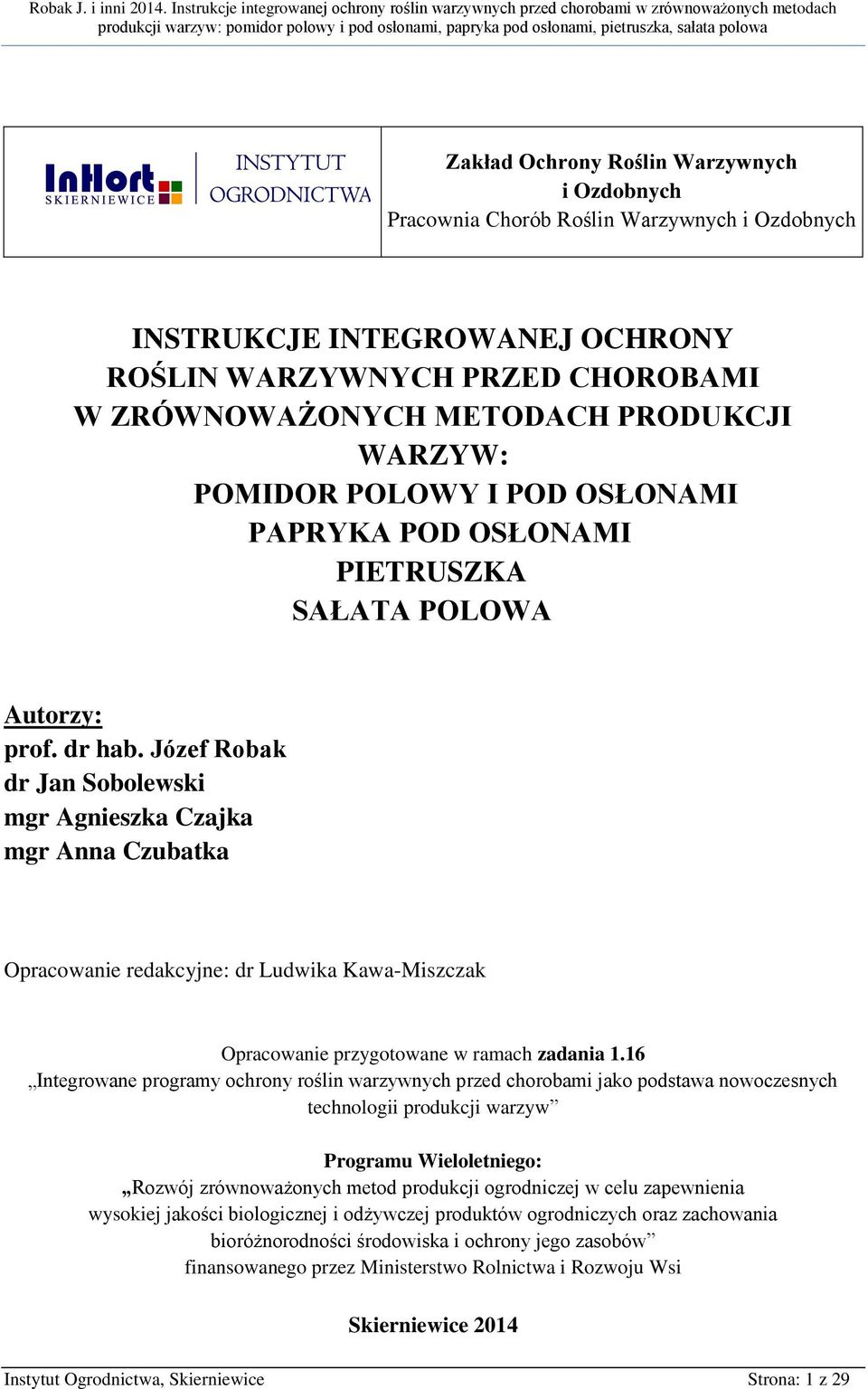 Józef Robak dr Jan Sobolewski mgr Agnieszka Czajka mgr Anna Czubatka Opracowanie redakcyjne: dr Ludwika Kawa-Miszczak Opracowanie przygotowane w ramach zadania 1.