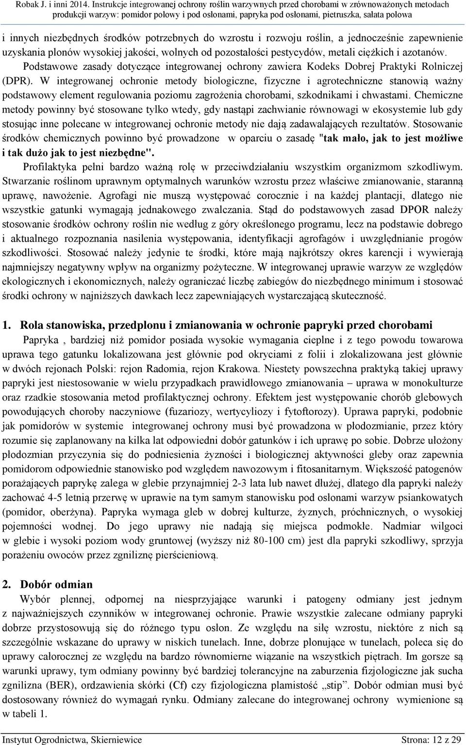 W integrowanej ochronie metody biologiczne, fizyczne i agrotechniczne stanowią ważny podstawowy element regulowania poziomu zagrożenia chorobami, szkodnikami i chwastami.