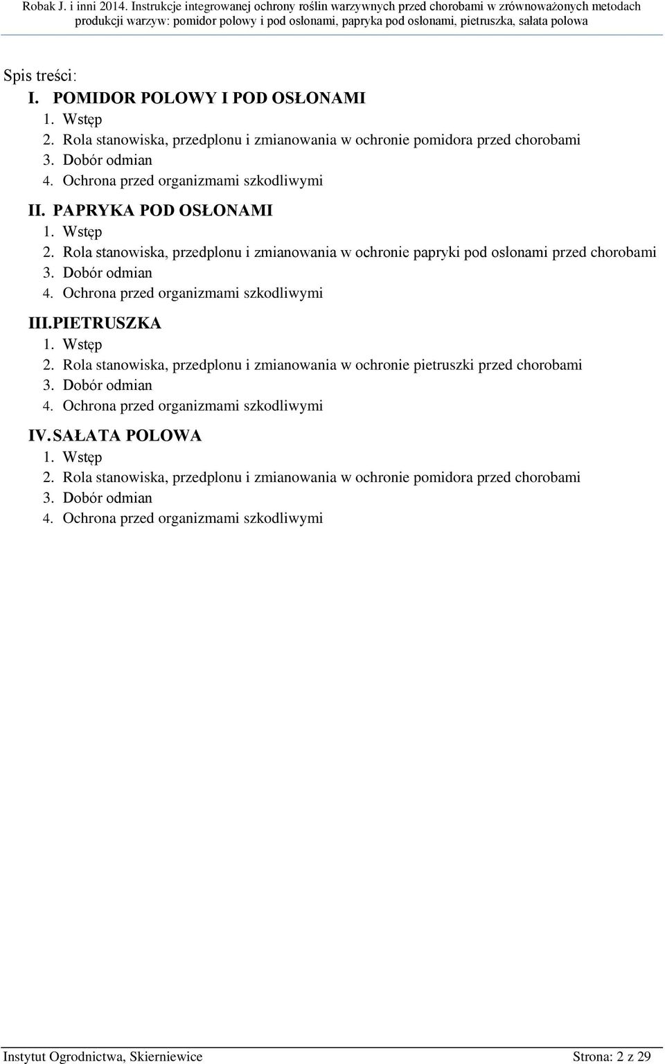 Ochrona przed organizmami szkodliwymi III. PIETRUSZKA 1. Wstęp 2. Rola stanowiska, przedplonu i zmianowania w ochronie pietruszki przed chorobami 3. Dobór odmian 4.