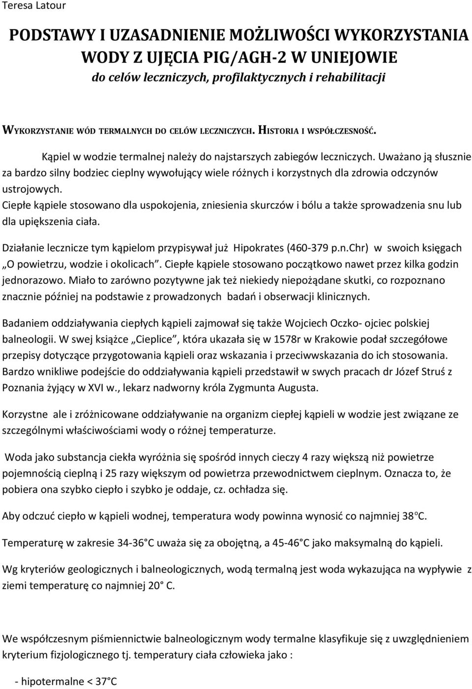 Uważano ją słusznie za bardzo silny bodziec cieplny wywołujący wiele różnych i korzystnych dla zdrowia odczynów ustrojowych.