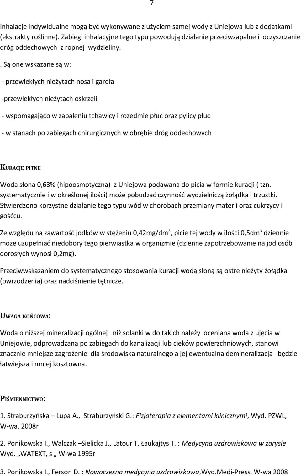 . Są one wskazane są w: - przewlekłych nieżytach nosa i gardła -przewlekłych nieżytach oskrzeli - wspomagająco w zapaleniu tchawicy i rozedmie płuc oraz pylicy płuc - w stanach po zabiegach