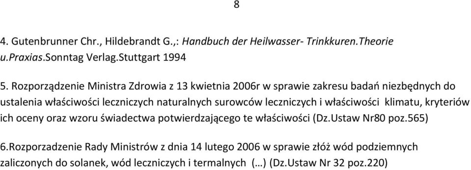 surowców leczniczych i właściwości klimatu, kryteriów ich oceny oraz wzoru świadectwa potwierdzającego te właściwości (Dz.Ustaw Nr80 poz.565) 6.