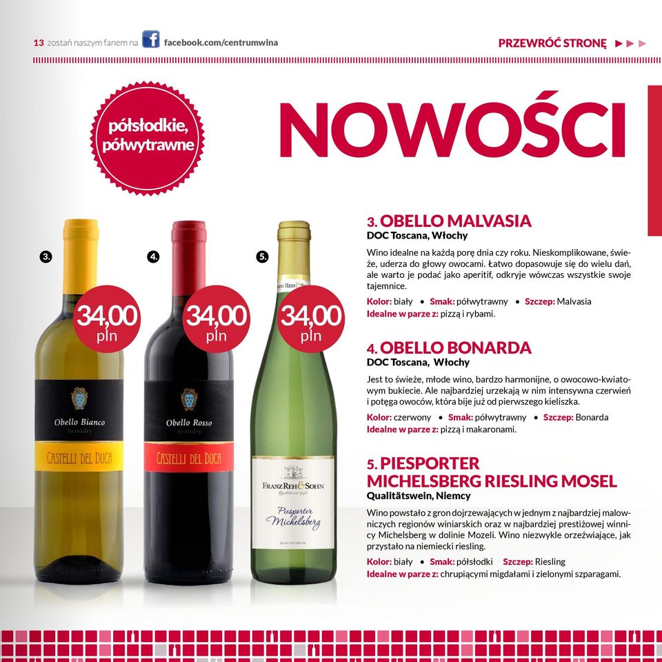 Kolor: biały Smak: półwytrawny Szczep: Malvasia Idealne w parze z: pizzą i rybami. 4. OBELLO BONARDA DOC Toscana, Włochy Jest to świeże, młode wino, bardzo harmonijne, o owocowo-kwiatowym bukiecie.