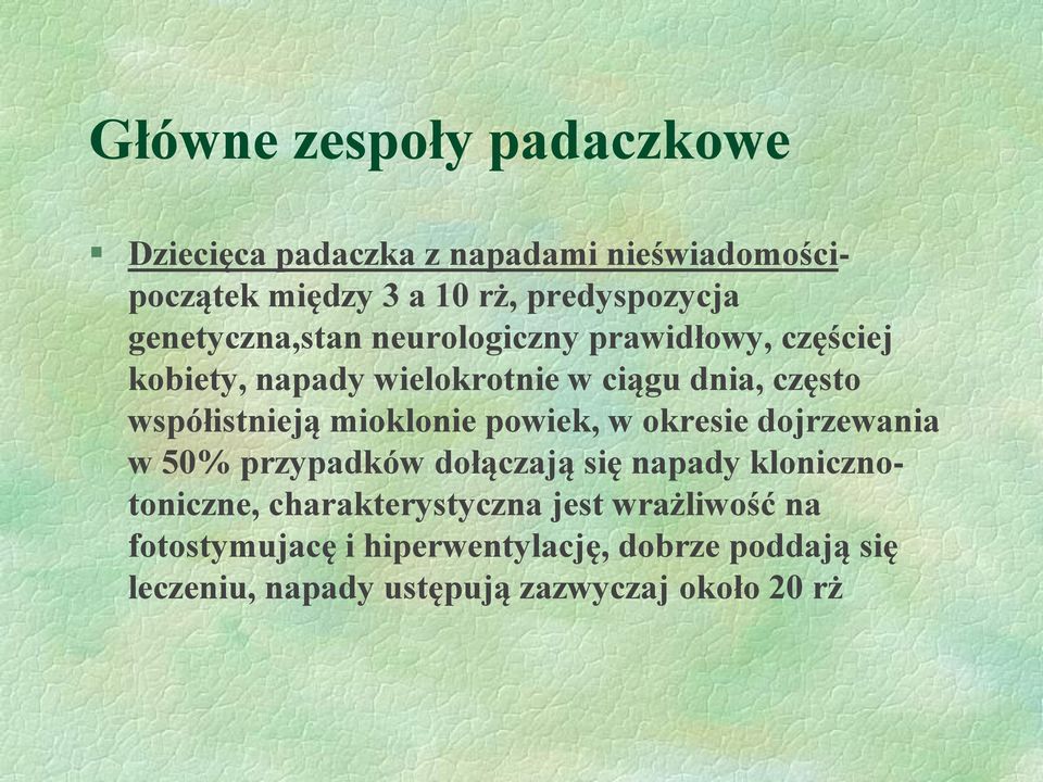 mioklonie powiek, w okresie dojrzewania w 50% przypadków dołączają się napady klonicznotoniczne, charakterystyczna